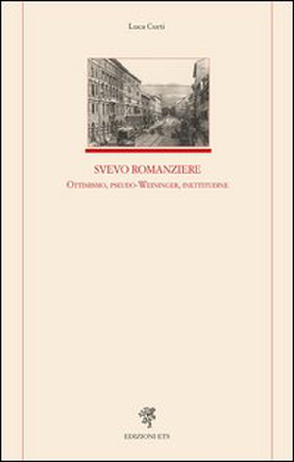 Svevo romanziere. Ottimismo, pseudo-Weininger, inettitudine - Librerie.coop Svevo romanziere. Ottimismo, pseudo-Weininger, inettitudine - Librerie.coop