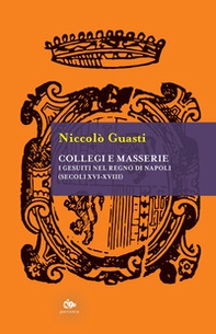 Collegi e masserie. I gesuiti nel Regno di Napoli (secoli XVI-XVIII) - Librerie.coop