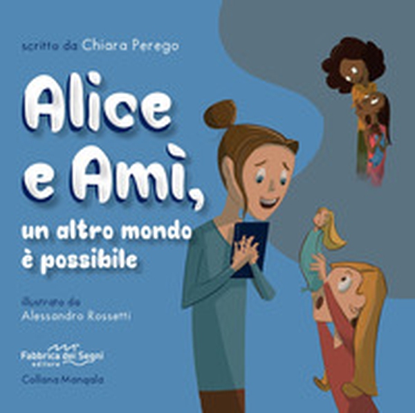 Alice e Amì, un altro mondo è possibile - Librerie.coop Alice e Amì, un altro mondo è possibile - Librerie.coop