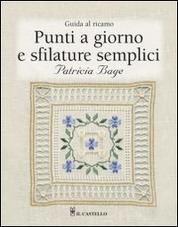 Punti a giorno e sfilature semplici. Guida al ricamo - Librerie.coop Punti a giorno e sfilature semplici. Guida al ricamo - Librerie.coop