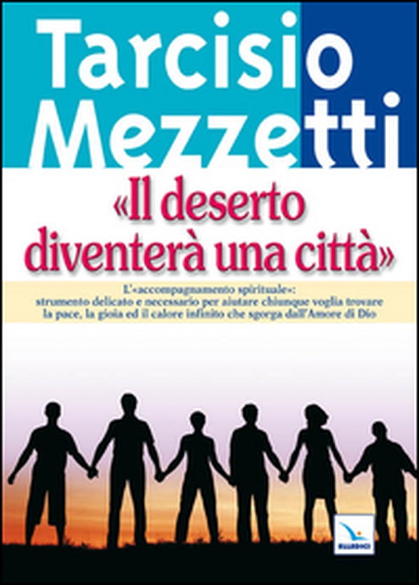 Il deserto diventerà una città. L'accompagnamento spirituale - Librerie.coop Il deserto diventerà una città. L'accompagnamento spirituale - Librerie.coop