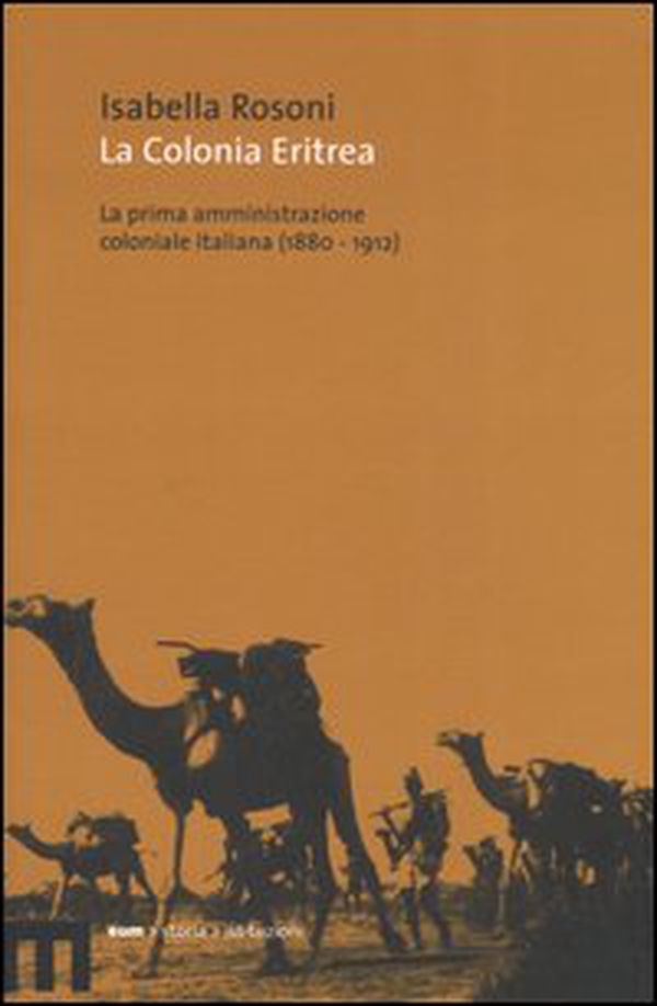 La colonia eritrea. La prima amministrazione coloniale italiana (1880-1912) - Librerie.coop La colonia eritrea. La prima amministrazione coloniale italiana (1880-1912) - Librerie.coop