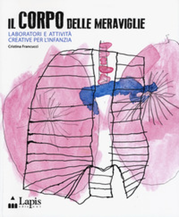 Il corpo delle meraviglie. Laboratori e attività creative per l'infanzia - Librerie.coop Il corpo delle meraviglie. Laboratori e attività creative per l'infanzia - Librerie.coop