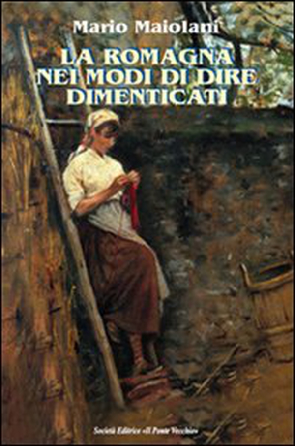 La Romagna nei modi di dire dimenticati - Librerie.coop La Romagna nei modi di dire dimenticati - Librerie.coop