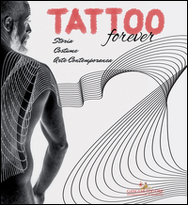 Tattoo forever. Storia Costume Arte contemporanea - Librerie.coop Tattoo forever. Storia Costume Arte contemporanea - Librerie.coop