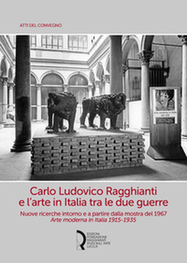 Carlo Ludovico Ragghianti e l'arte in Italia tra le due guerre. Nuove ricerche intorno e a partire dalla mostra del 1967. Arte moderna in Italia 1915-1935 - Librerie.coop Carlo Ludovico Ragghianti e l'arte in Italia tra le due guerre. Nuove ricerche intorno e a partire dalla mostra del 1967. Arte moderna in Italia 1915-1935 - Librerie.coop