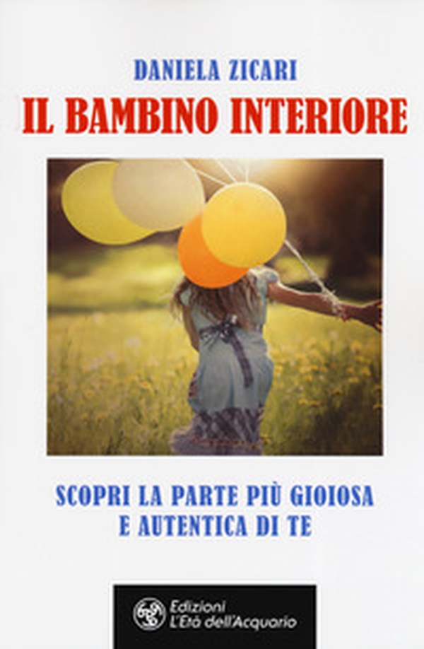 Il bambino interiore. Scopri la parte più gioiosa e autentica di te - Librerie.coop Il bambino interiore. Scopri la parte più gioiosa e autentica di te - Librerie.coop