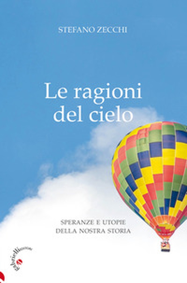 Le ragioni del cielo. Speranze e utopie della nostra storia - Librerie.coop Le ragioni del cielo. Speranze e utopie della nostra storia - Librerie.coop