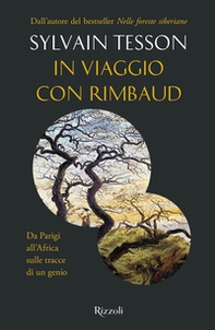 In viaggio con Rimbaud. Da Parigi all'Africa sulle tracce di un genio - Librerie.coop