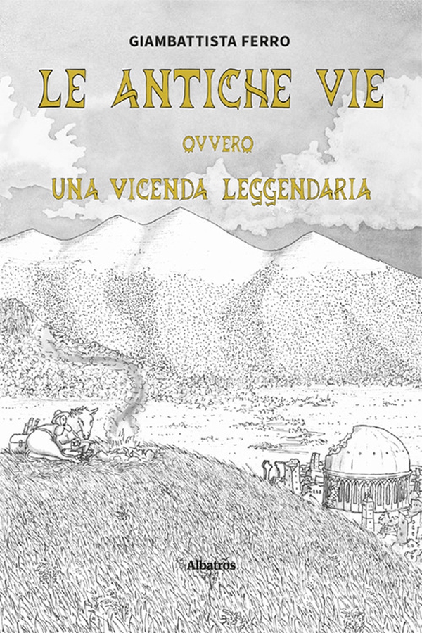 Le antiche vie ovvero una vicenda leggendaria - Librerie.coop Le antiche vie ovvero una vicenda leggendaria - Librerie.coop