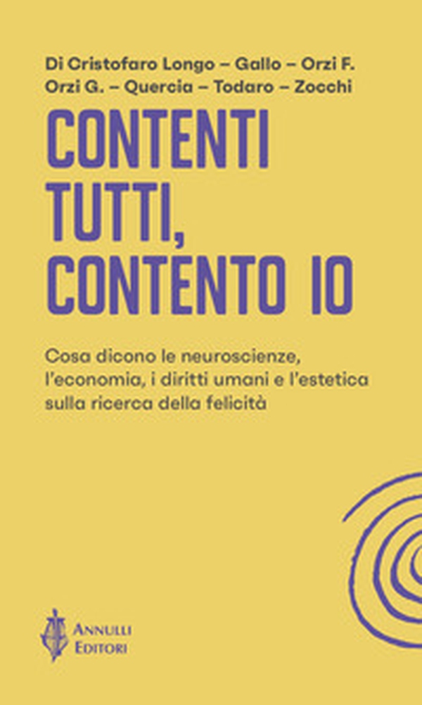 Contenti tutti, contento io. Cosa dicono le neuroscienze, l'economia, i diritti umani e l'estetica sulla ricerca della felicità - Librerie.coop Contenti tutti, contento io. Cosa dicono le neuroscienze, l'economia, i diritti umani e l'estetica sulla ricerca della felicità - Librerie.coop