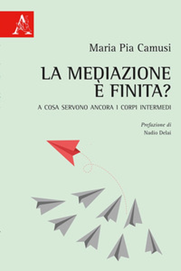 La mediazione è finita? A cosa servono ancora i corpi intermedi - Librerie.coop La mediazione è finita? A cosa servono ancora i corpi intermedi - Librerie.coop
