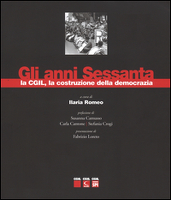 Gli anni sessanta, la CGIL, la costruzione della democrazia - Librerie.coop Gli anni sessanta, la CGIL, la costruzione della democrazia - Librerie.coop