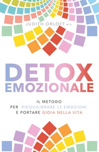Detox emozionale. Il metodo per riequilibrare le emozioni e portare gioia nella vita - Librerie.coop