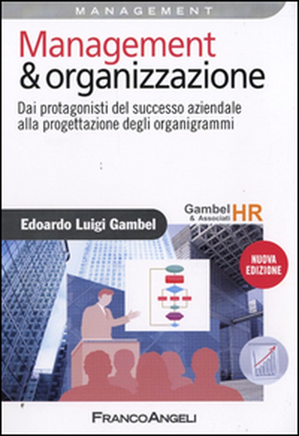 Management & organizzazione. Dai protagonisti del successo aziendale alla progettazione degli organigrammi - Librerie.coop Management & organizzazione. Dai protagonisti del successo aziendale alla progettazione degli organigrammi - Librerie.coop
