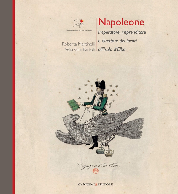 Napoleone Imperatore, imprenditore e direttore dei lavori all'Isola d'Elba - Librerie.coop Napoleone Imperatore, imprenditore e direttore dei lavori all'Isola d'Elba - Librerie.coop