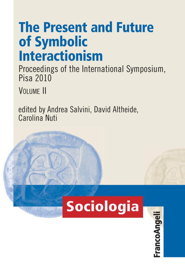 The Present and Future of Symbolic Interactionism. Proceedings of the International Symposium, Pisa 2010. Vol. II - Librerie.coop The Present and Future of Symbolic Interactionism. Proceedings of the International Symposium, Pisa 2010. Vol. II - Librerie.coop