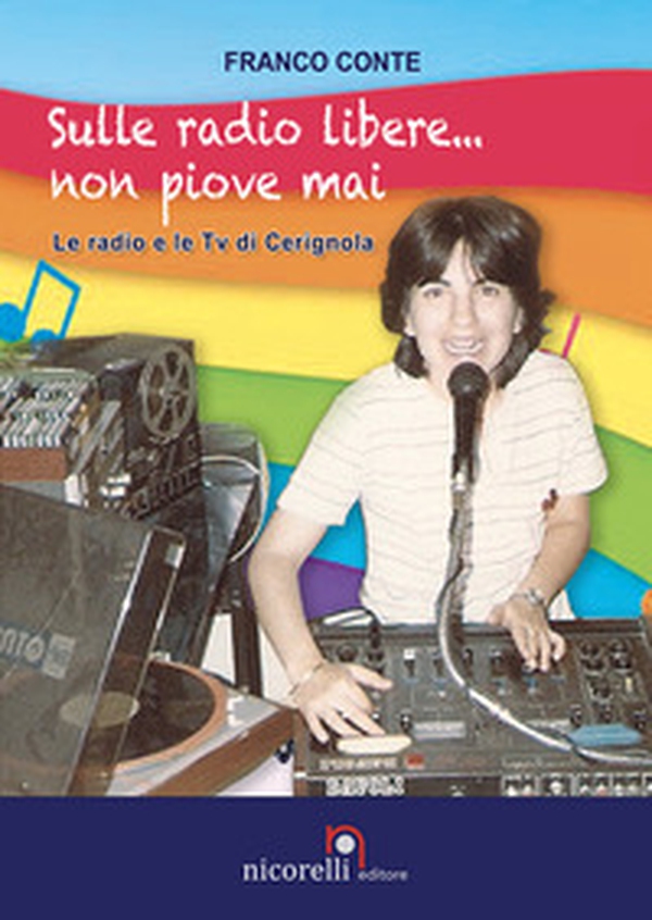 Sulle radio libere... non piove mai. Le radio e le TV di Cerignola - Librerie.coop Sulle radio libere... non piove mai. Le radio e le TV di Cerignola - Librerie.coop
