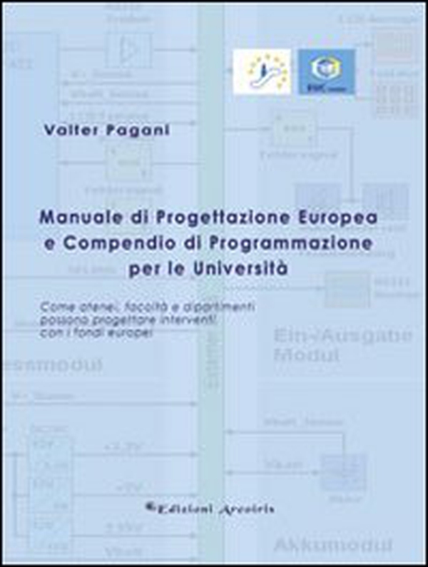 Manuale di progettazione europea e compendio di programmazione per le università. Come atenei, facoltà e dipartimenti possono progettare interventi con i fondi... - Librerie.coop Manuale di progettazione europea e compendio di programmazione per le università. Come atenei, facoltà e dipartimenti possono progettare interventi con i fondi... - Librerie.coop