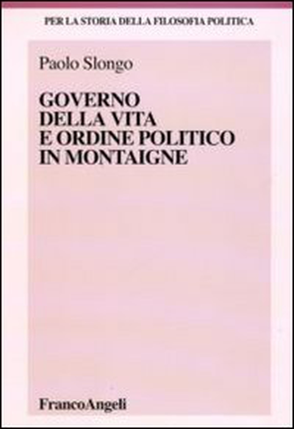 Governo della vita e ordine politico in Montaigne - Librerie.coop Governo della vita e ordine politico in Montaigne - Librerie.coop