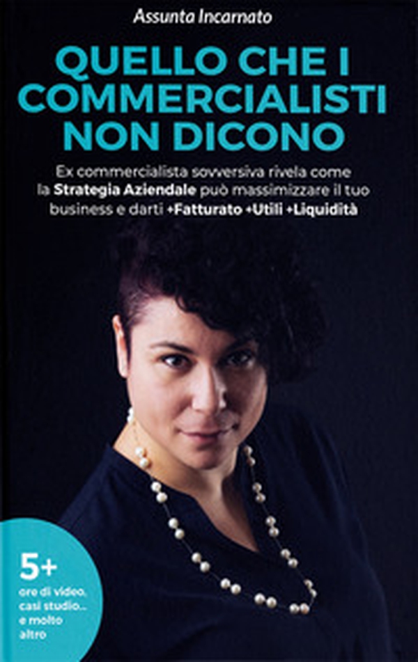 Quello che i commercialisti non dicono. Ex commercialista sovversiva rivela come la strategia aziendale può massimizzare il tuo business e darti più fatturato più utili più liquidità - Librerie.coop Quello che i commercialisti non dicono. Ex commercialista sovversiva rivela come la strategia aziendale può massimizzare il tuo business e darti più fatturato più utili più liquidità - Librerie.coop