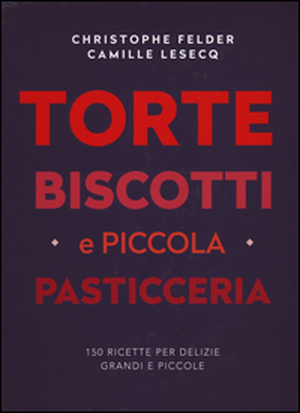 Torte, biscotti e piccola pasticceria - Librerie.coop Torte, biscotti e piccola pasticceria - Librerie.coop