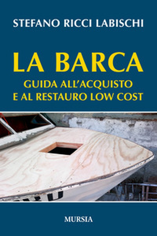 La barca. Guida all'acquisto e al restauro low cost - Librerie.coop La barca. Guida all'acquisto e al restauro low cost - Librerie.coop