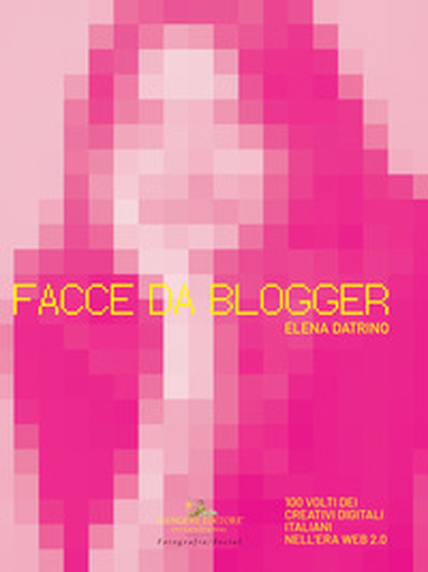 Facce da blogger. 100 volti dei creativi digitali italiani nell'era del web 2.0 - Librerie.coop Facce da blogger. 100 volti dei creativi digitali italiani nell'era del web 2.0 - Librerie.coop