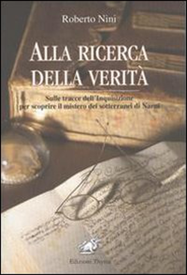 Alla ricerca della verità. Sulle tracce dell'inquisizione per scoprire il mistero dei sotterranei di Narni - Librerie.coop Alla ricerca della verità. Sulle tracce dell'inquisizione per scoprire il mistero dei sotterranei di Narni - Librerie.coop