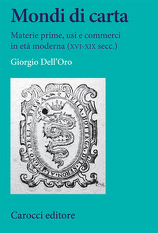 Mondi di carta. Materie prime, usi e commerci in età moderna (XVI-XIX secc.) - Librerie.coop Mondi di carta. Materie prime, usi e commerci in età moderna (XVI-XIX secc.) - Librerie.coop