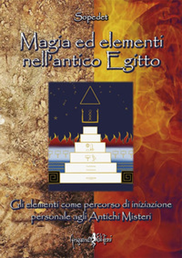 Magia ed elementi nell'antico Egitto. Gli elementi come percorso di iniziazione personale agli antichi misteri - Librerie.coop Magia ed elementi nell'antico Egitto. Gli elementi come percorso di iniziazione personale agli antichi misteri - Librerie.coop