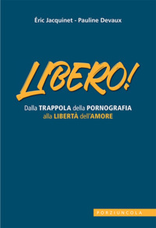 Libero! Dalla trappola della pornografia alla libertà dell'amore - Librerie.coop Libero! Dalla trappola della pornografia alla libertà dell'amore - Librerie.coop