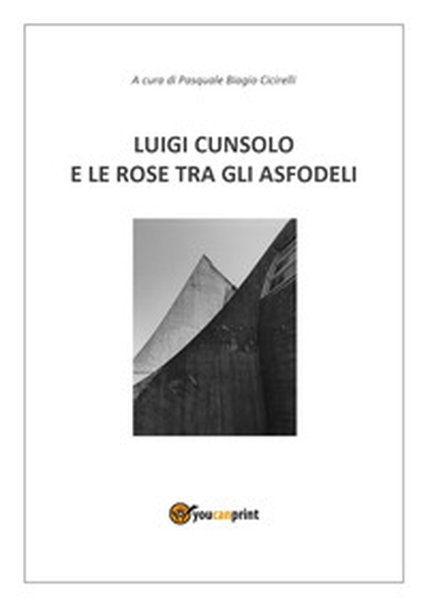 Luigi Cunsolo e le rose tra gli asfodeli - Librerie.coop Luigi Cunsolo e le rose tra gli asfodeli - Librerie.coop