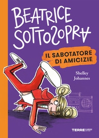 Il sabotatore di amicizie. Beatrice Sottosopra - Librerie.coop