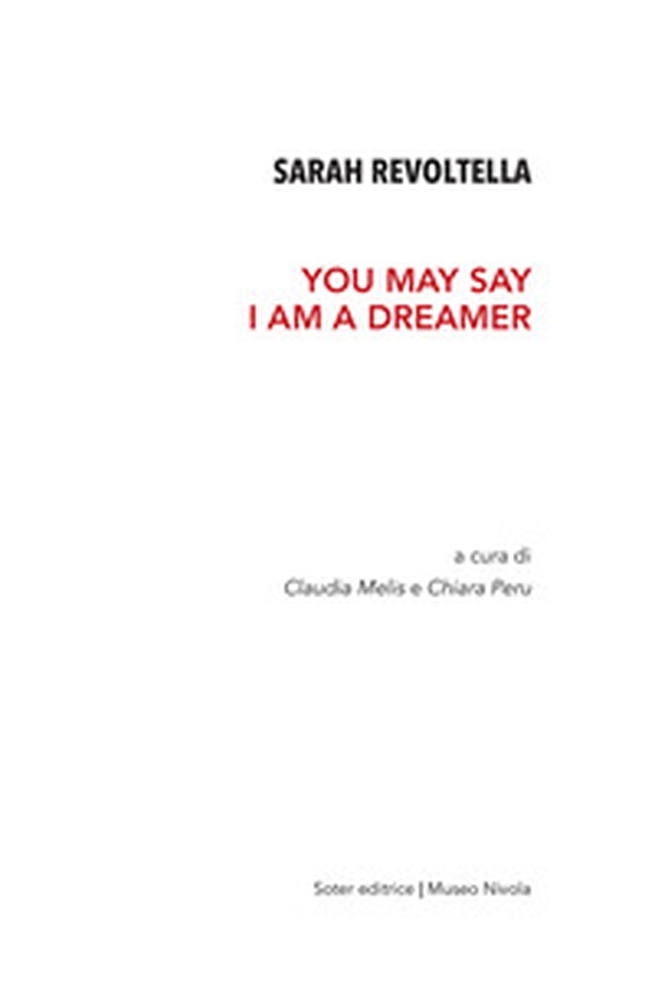 Sarah Revoltella. You may say I am a dreamer. Catalogo della mostra (Orani, 6-24 aprile 2019) - Librerie.coop Sarah Revoltella. You may say I am a dreamer. Catalogo della mostra (Orani, 6-24 aprile 2019) - Librerie.coop