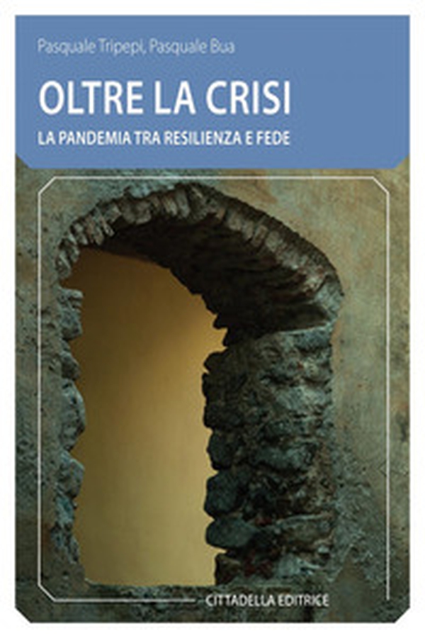 Oltre la crisi. La pandemia tra resilienza e fede - Librerie.coop Oltre la crisi. La pandemia tra resilienza e fede - Librerie.coop