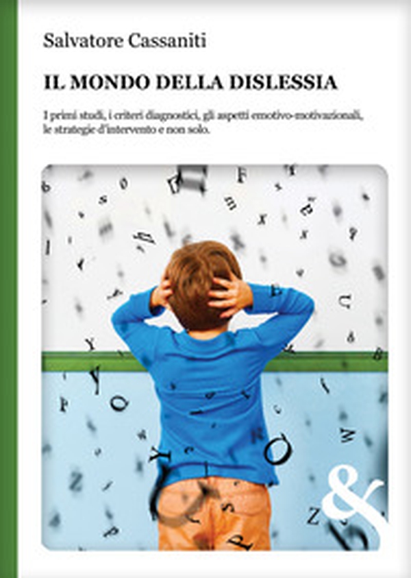 Il mondo della dislessia. I primi studi, i criteri diagnostici, gli aspetti emotivo-motivazionali, le strategie d'intervento e non solo - Librerie.coop Il mondo della dislessia. I primi studi, i criteri diagnostici, gli aspetti emotivo-motivazionali, le strategie d'intervento e non solo - Librerie.coop