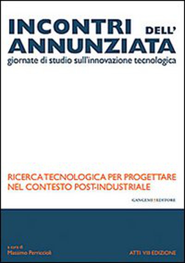 Incontri dell'Annunziata. Ricerca tecnologica per progettare nel contesto post-industriale - Librerie.coop Incontri dell'Annunziata. Ricerca tecnologica per progettare nel contesto post-industriale - Librerie.coop