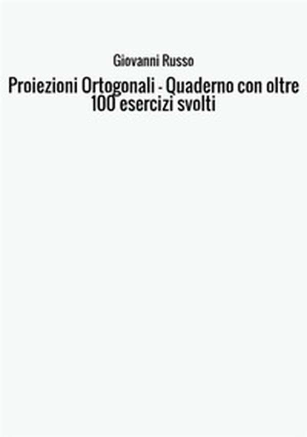 Proiezioni ortogonali. Quaderno con oltre 100 esercizi svolti - Librerie.coop Proiezioni ortogonali. Quaderno con oltre 100 esercizi svolti - Librerie.coop