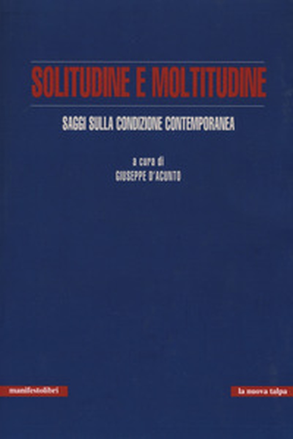 Solitudine e moltitudine. Saggi sulla condizione contemporanea - Librerie.coop Solitudine e moltitudine. Saggi sulla condizione contemporanea - Librerie.coop