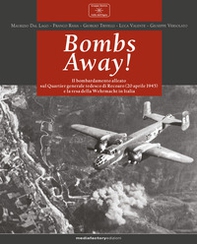 Bombs away! Il bombardamento alleato sul Quartier generale tedesco di Recoaro (20 aprile 1945) e la resa della Wehrmacht in Italia - Librerie.coop