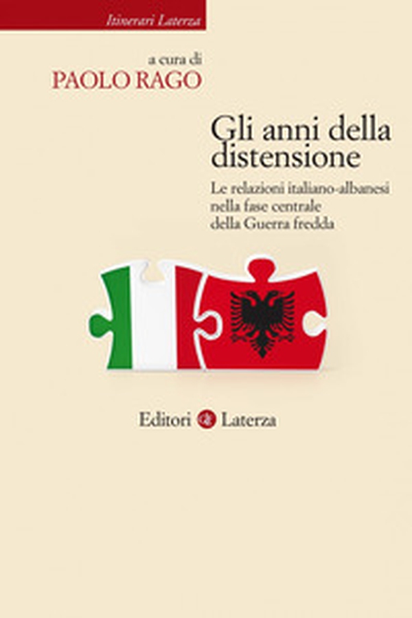 Gli anni della distensione. Le relazioni italiano-albanesi nella fase centrale della Guerra fredda - Librerie.coop Gli anni della distensione. Le relazioni italiano-albanesi nella fase centrale della Guerra fredda - Librerie.coop