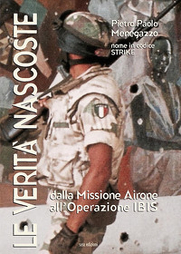 Le verità nascoste. Dalla missione Airone all'operazione Ibis - Librerie.coop Le verità nascoste. Dalla missione Airone all'operazione Ibis - Librerie.coop