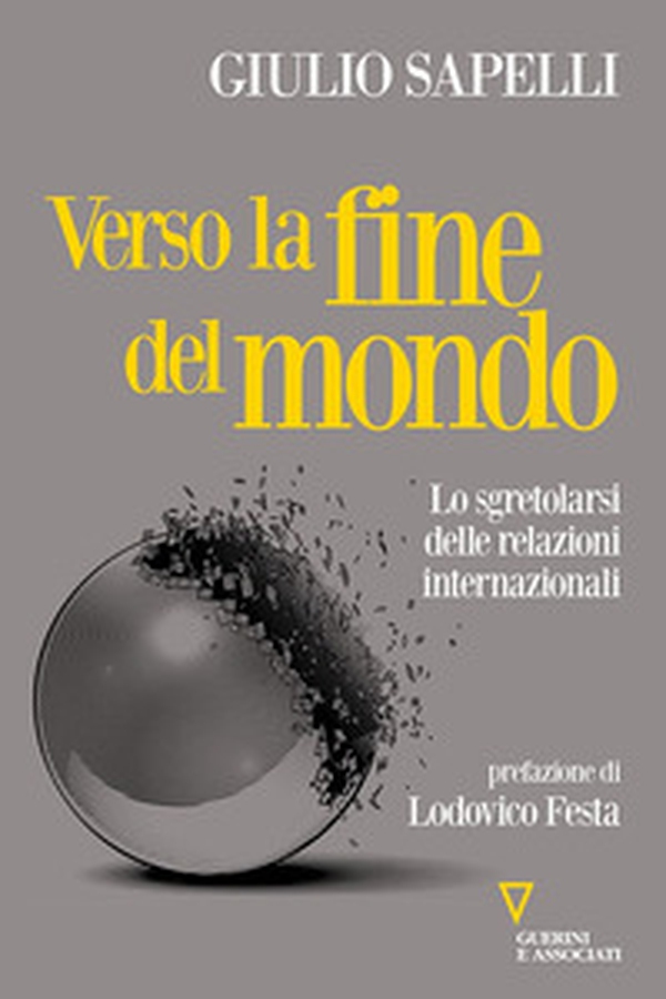 Verso la fine del mondo. Lo sgretolarsi delle relazioni internazionali - Librerie.coop Verso la fine del mondo. Lo sgretolarsi delle relazioni internazionali - Librerie.coop