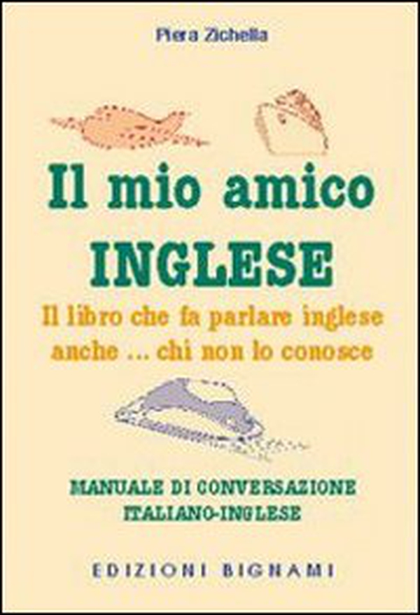 Il mio amico inglese. Il libro che fa parlare inglese anche... chi non lo conosce. Ediz. italiana e inglese - Librerie.coop Il mio amico inglese. Il libro che fa parlare inglese anche... chi non lo conosce. Ediz. italiana e inglese - Librerie.coop