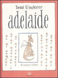 Adelaide. Il canguro volante - Librerie.coop