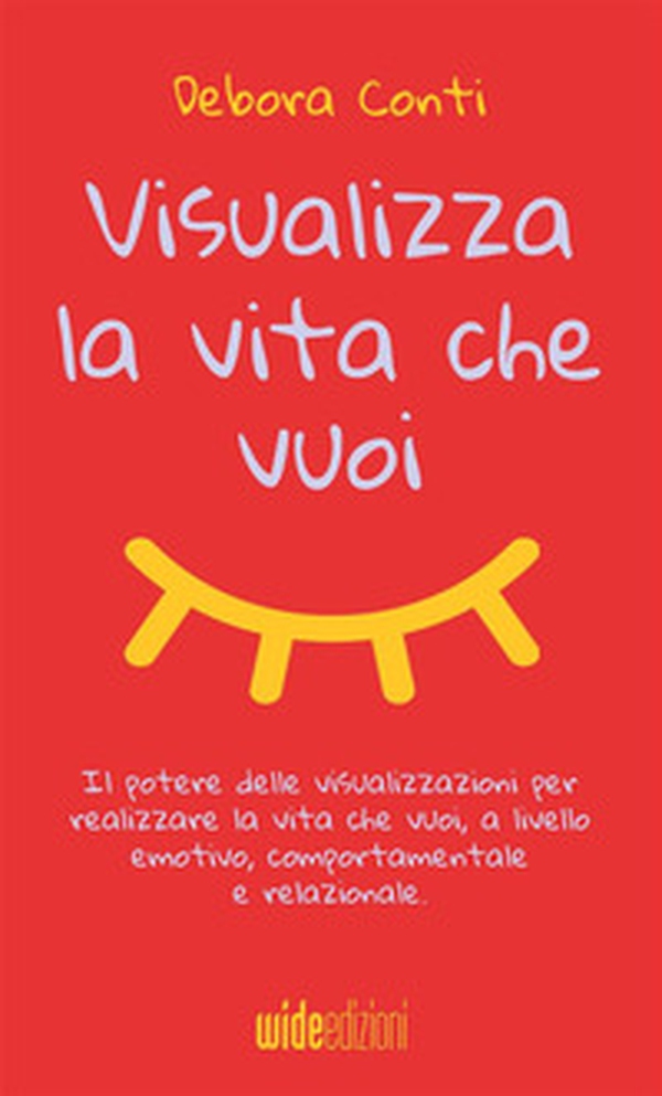 Visualizza la vita che vuoi. Il potere delle visualizzazioni per realizzare la vita che vuoi, a livello emotivo, comportamentale e relazionale - Librerie.coop Visualizza la vita che vuoi. Il potere delle visualizzazioni per realizzare la vita che vuoi, a livello emotivo, comportamentale e relazionale - Librerie.coop