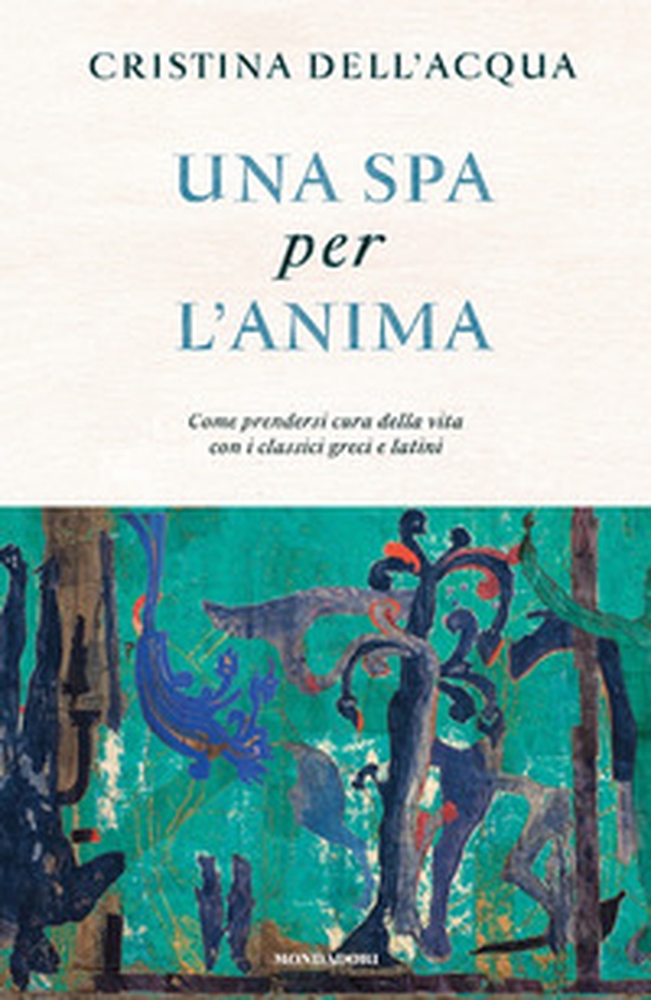 Una spa per l'anima. Come prendersi cura della vita con i classici greci e latini - Librerie.coop Una spa per l'anima. Come prendersi cura della vita con i classici greci e latini - Librerie.coop