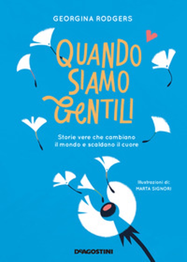 Quando siamo gentili. Storie vere che cambiano il mondo e scaldano il cuore - Librerie.coop Quando siamo gentili. Storie vere che cambiano il mondo e scaldano il cuore - Librerie.coop