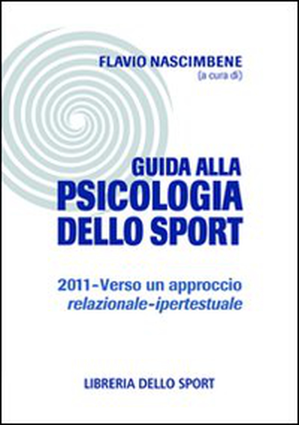 Guida alla psicologia dello sport 2011. Verso un approccio relazionale-ipertestuale - Librerie.coop Guida alla psicologia dello sport 2011. Verso un approccio relazionale-ipertestuale - Librerie.coop